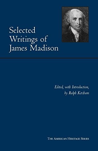 SELECTED WRITINGS OF JAMES MADISON (AMERICAN HERITAGE By Ralph Ketcham EXCELLENT