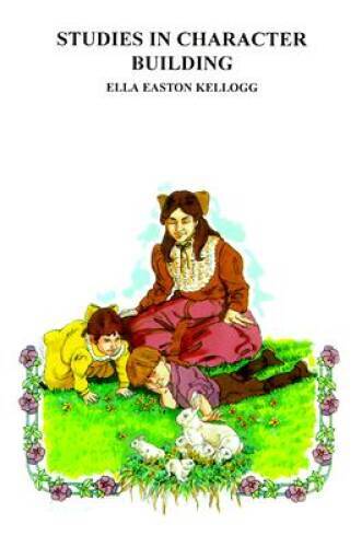Studies in Character Building – Paperback By Ella Easton Kellogg – VERY GOOD