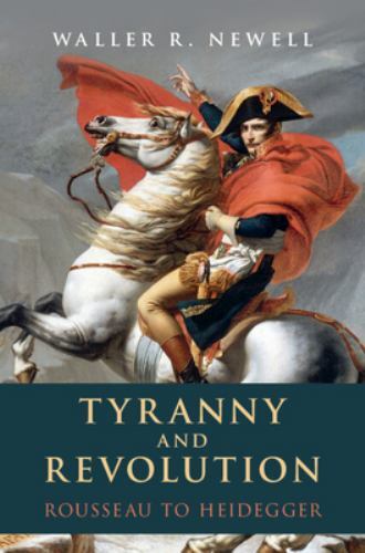 Tyranny and Revolution: Rousseau to Heidegger, Newell, Waller R., Very Good Book