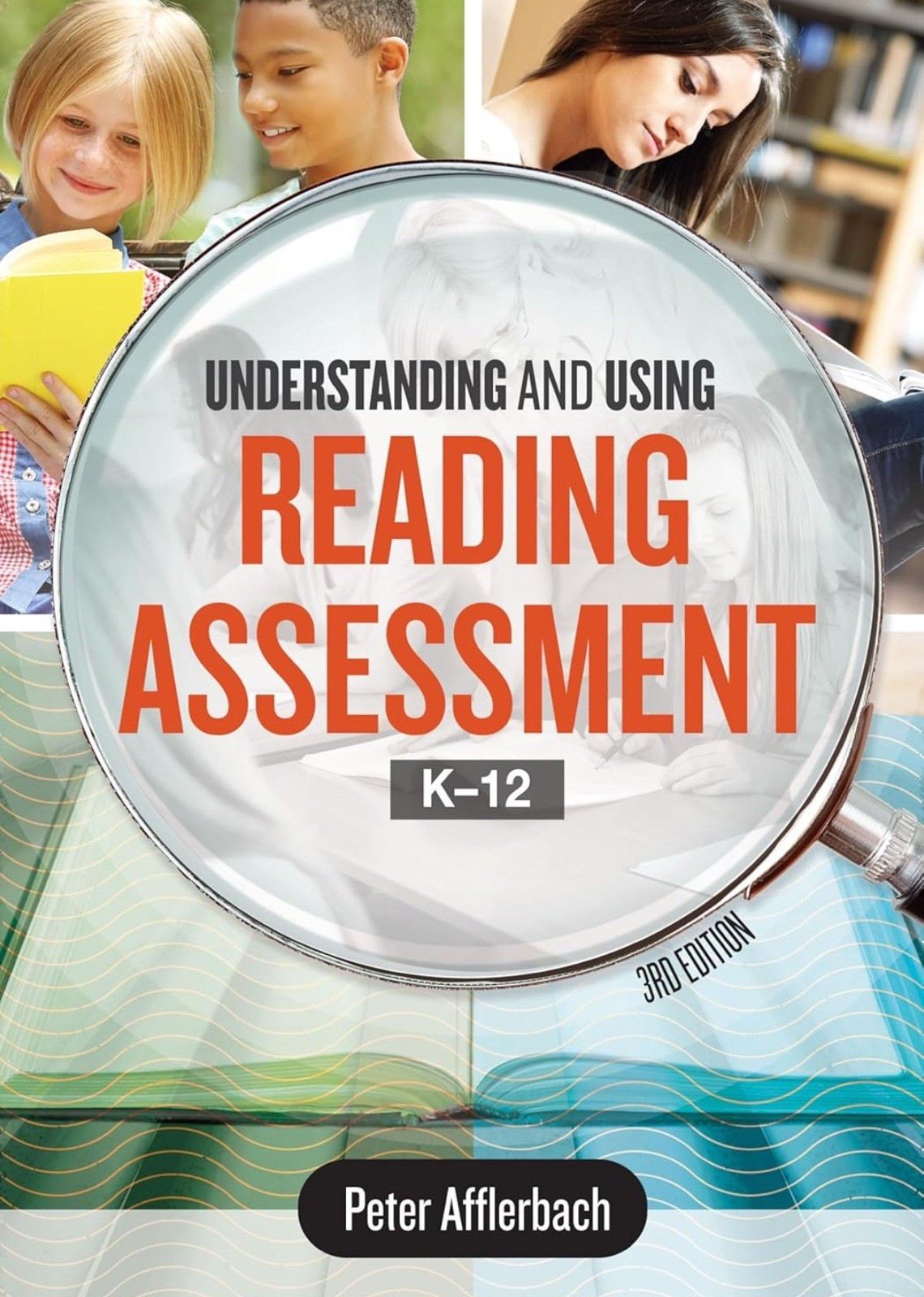 Understanding and Using Reading Assessment, K-12 by Peter Afflerbach (2017)