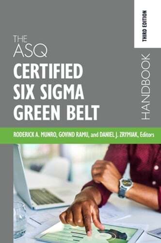 The ASQ Certified Six Sigma Green Belt Handbook by Roderick A Munro: New