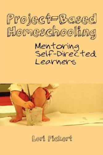 Project-Based Homeschooling: Mentoring Self-Directed Learners – ACCEPTABLE