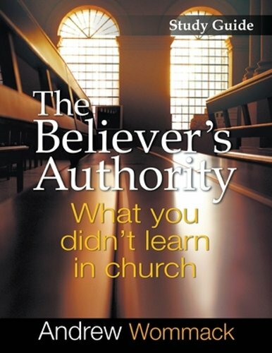 The Believer’s Authority Study Guide: What You Didn’t Learn in Church by Wommack
