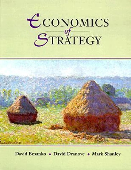 The Economics of Strategy A David, Shanley, Mark, Besanko, David