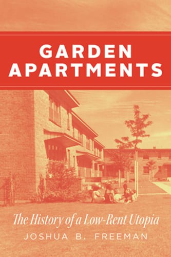Garden Apartments: The History of a Low-Rent Utopia by Joshua B Freeman: Used