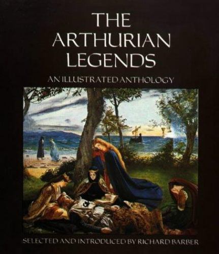 Arthurian Legends: An Illustrated Anthology by Richard Barber