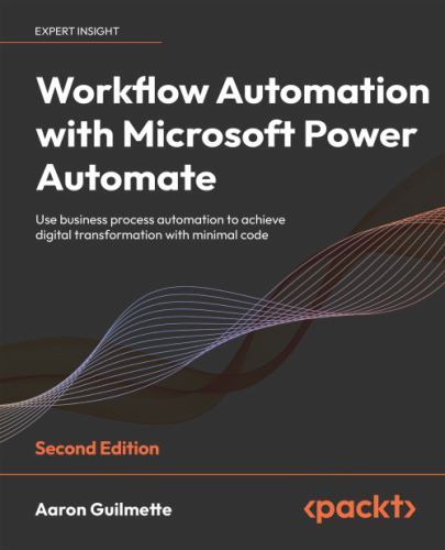 Workflow Automation with Microsoft Power Automate: Use business process automati