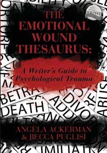 The Emotional Wound Thesaurus: A Writer’s Guide to Psychological Trauma: New