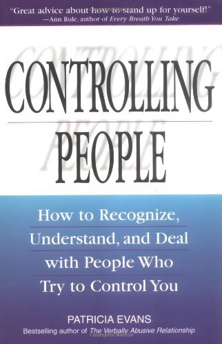 Controlling People: How to Recognize, Understand, and Deal with People Who Tr…