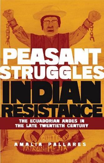 From Peasant Struggles To Indian Resistance: The Ecuadorian Andes In The La…