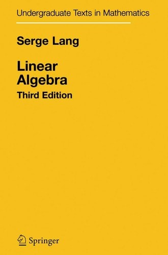 Linear Algebra (Undergraduate Texts in Mathematics) – Lang, Serge