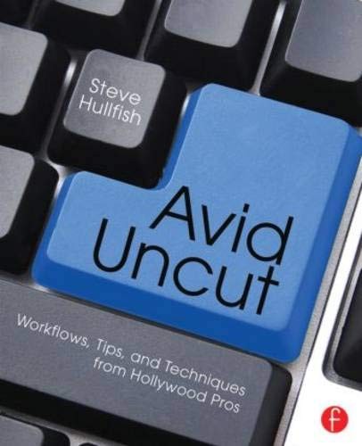 AVID UNCUT: WORKFLOWS, TIPS, AND TECHNIQUES FROM HOLLYWOOD By Steve Hullfish VG+