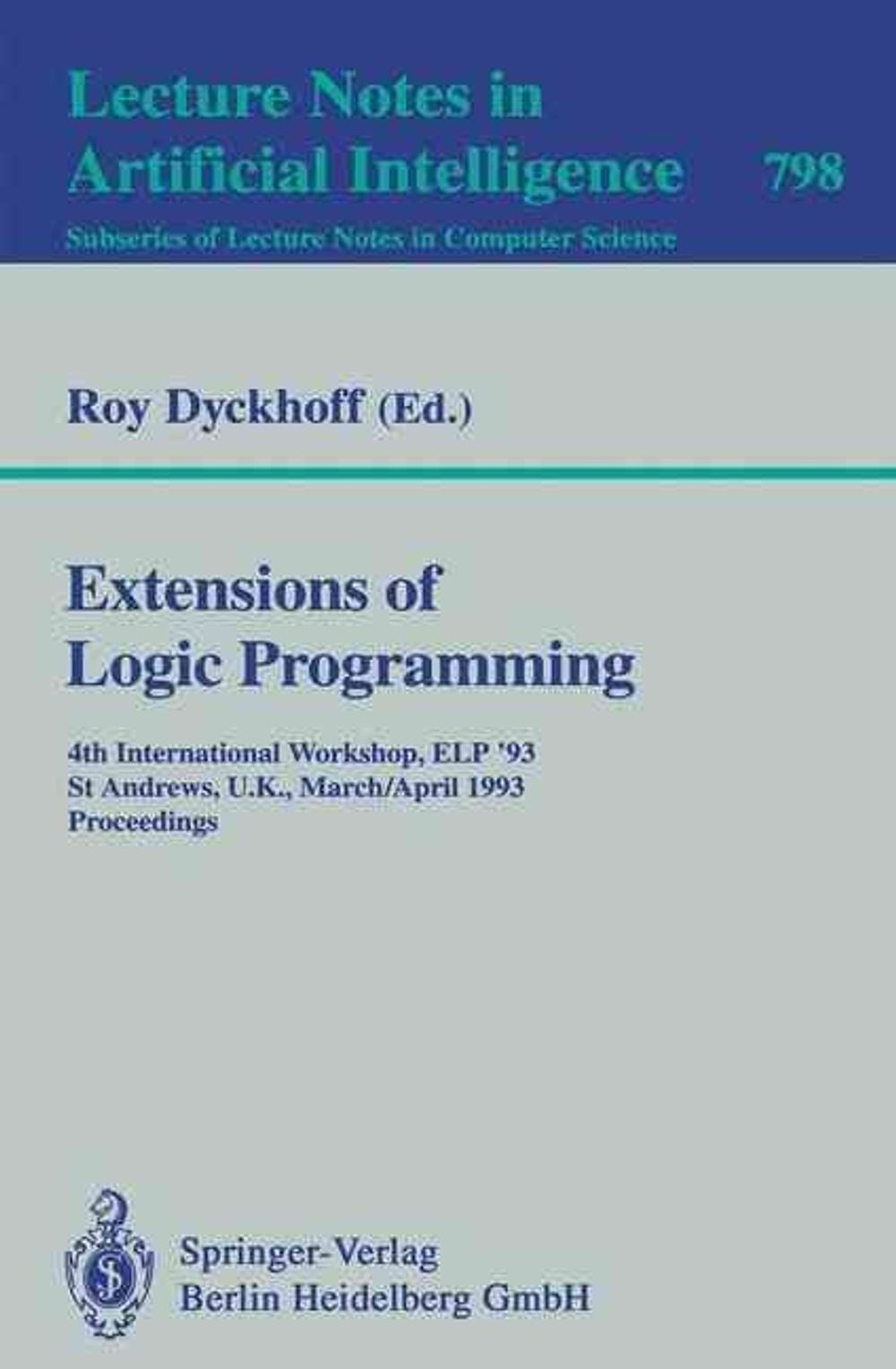 Extensions of Logic Programming: 4th International Workshop, ELP ’93, St Andrews