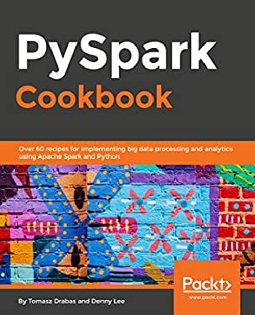 PySpark Cookbook : Over 60 Recipes for Implementing Big Data Proc