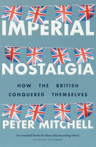 Peter Mitchell Imperial Nostalgia (Hardback)