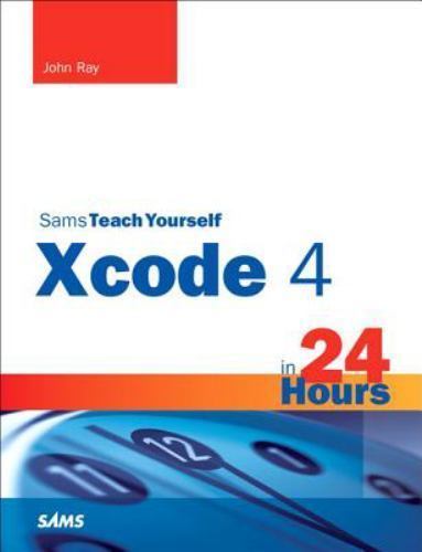 Sams Teach Yourself Xcode 4 in 24 Hours (Sams Teach Yourself in 24 Hours)