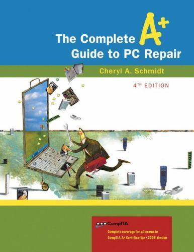 The Complete A+ Guide to PC Repair by Cheryl A. Schmidt (2007, CD-ROM / Trade…