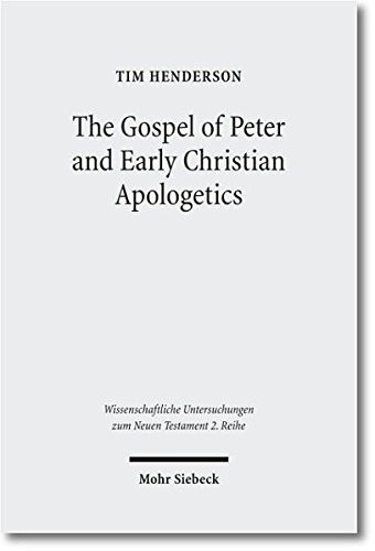 THE GOSPEL OF PETER AND EARLY CHRISTIAN APOLOGETICS: By Timothy P Henderson *VG*