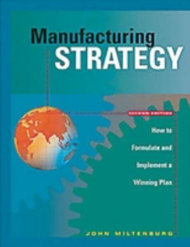 Manufacturing Strategy: How to Formulate and Implement a Winning Plan, Second…