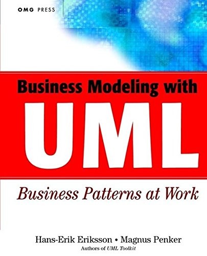 BUSINESS MODELING WITH UML: BUSINESS PATTERNS AT WORK By Magnus Penker NEW