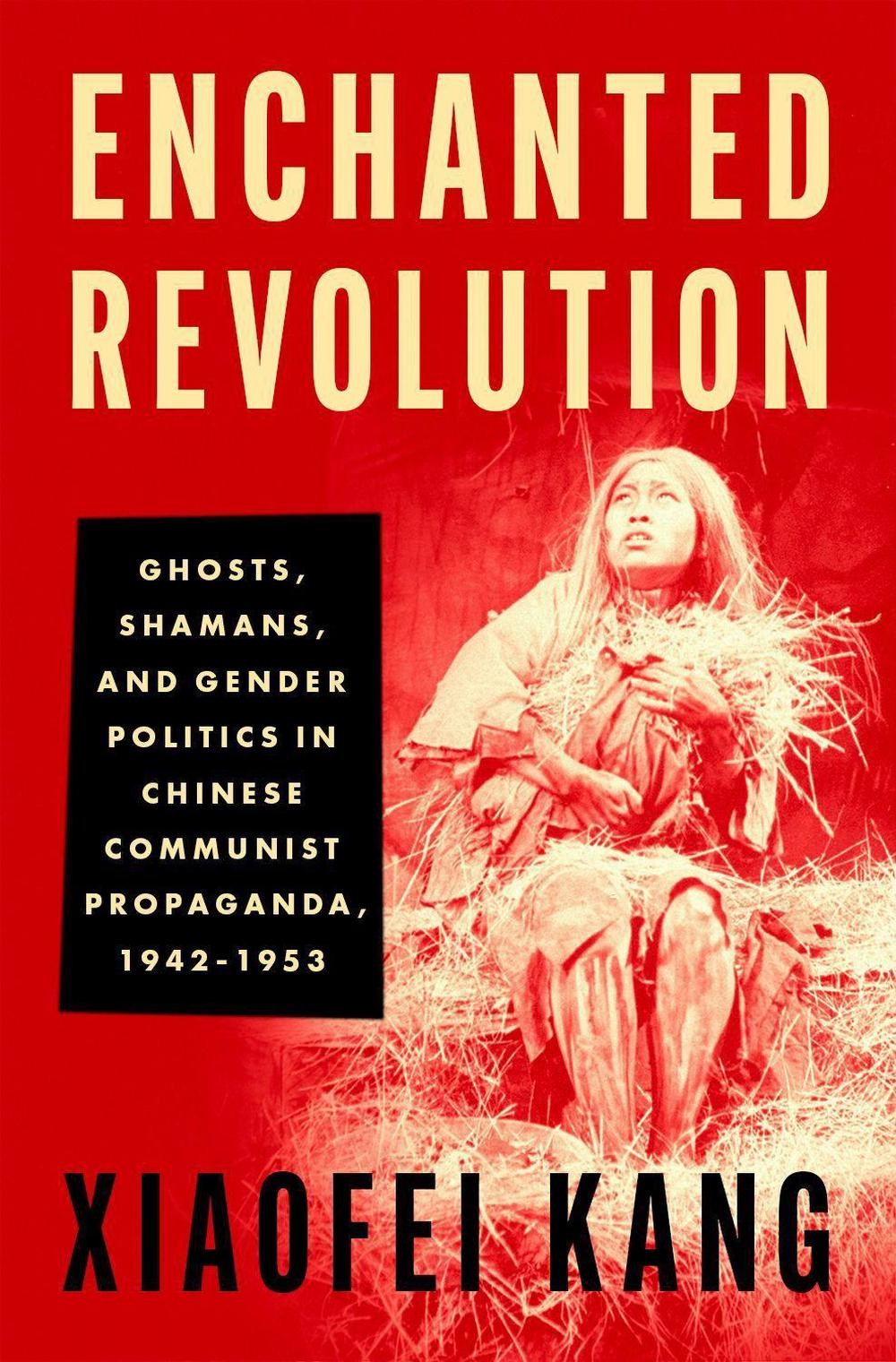 Enchanted Revolution: Ghosts, Shamans, and Gender Politics in Chinese Communist