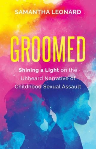 Groomed: Shining a Light on the Unheard Narrative of Childhood Sexual Assault…
