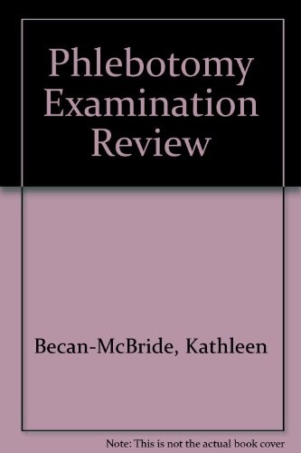 PHLEBOTOMY EXAMINATION REVIEW By Kathleen Becan-mcbride & Diana Garza