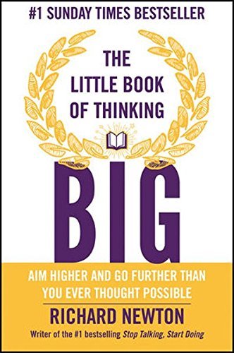 The Little Book of Thinking Big By Richard Newton