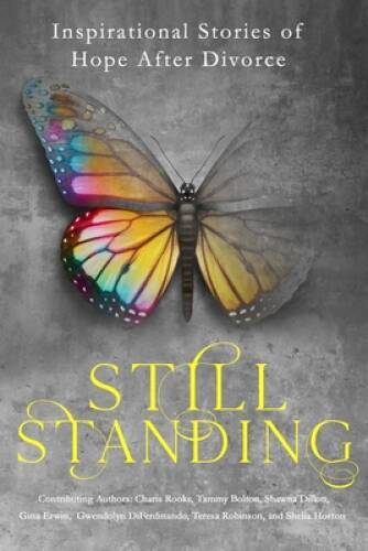 Still Standing: Inspirational Stories Of Hope After Divorce – Paperback – GOOD