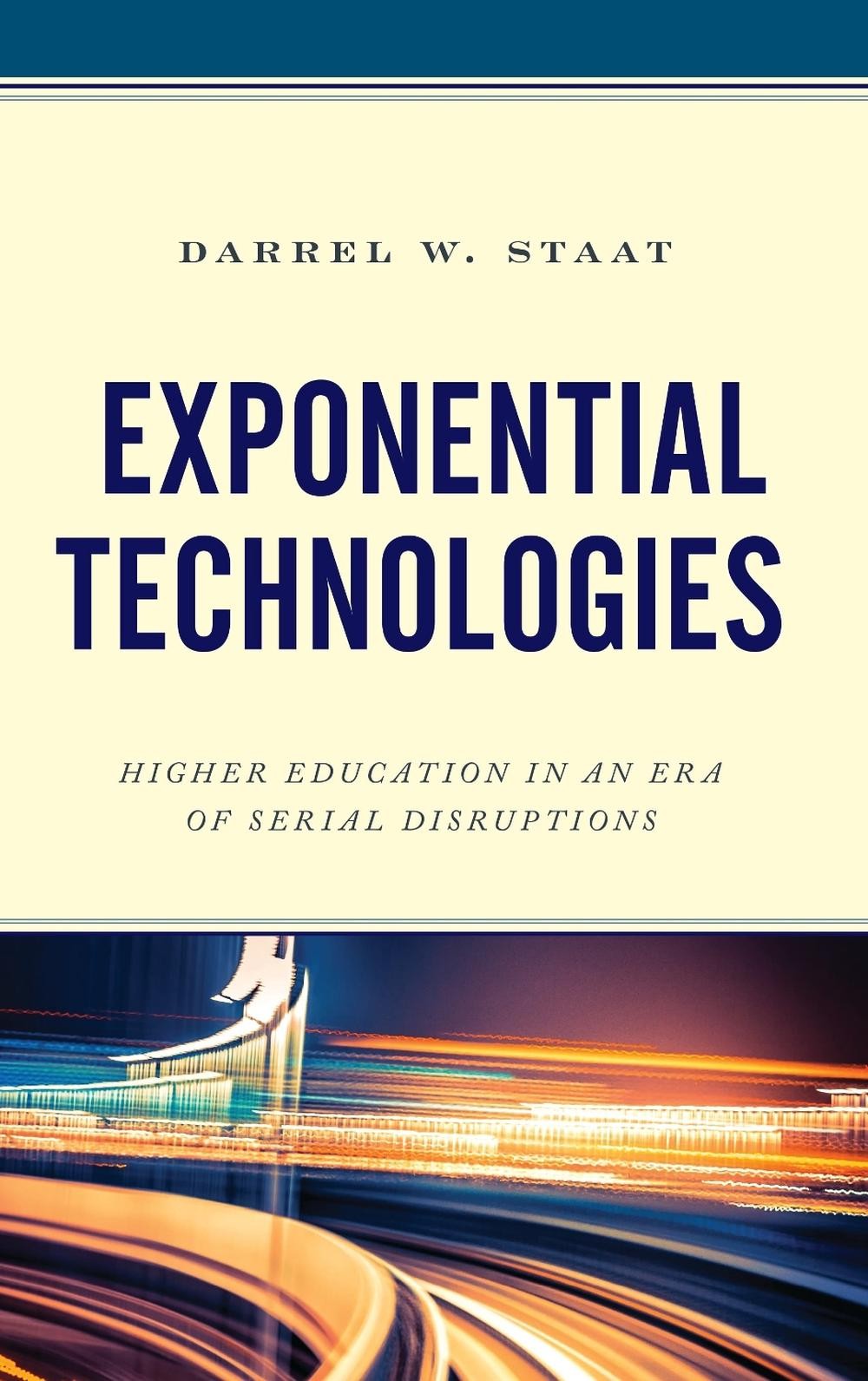 Exponential Technologies: Higher Education in an Era of Serial Disruptions by Da