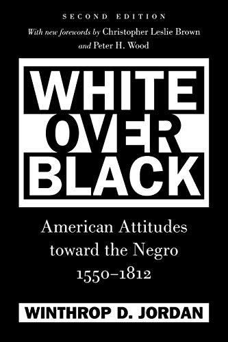 WHITE OVER BLACK: AMERICAN ATTITUDES TOWARD THE NEGRO, By Winthrop D. Jordan