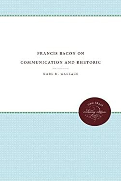 Francis Bacon on Communication and Rhetoric Hardcover Karl R. Wal