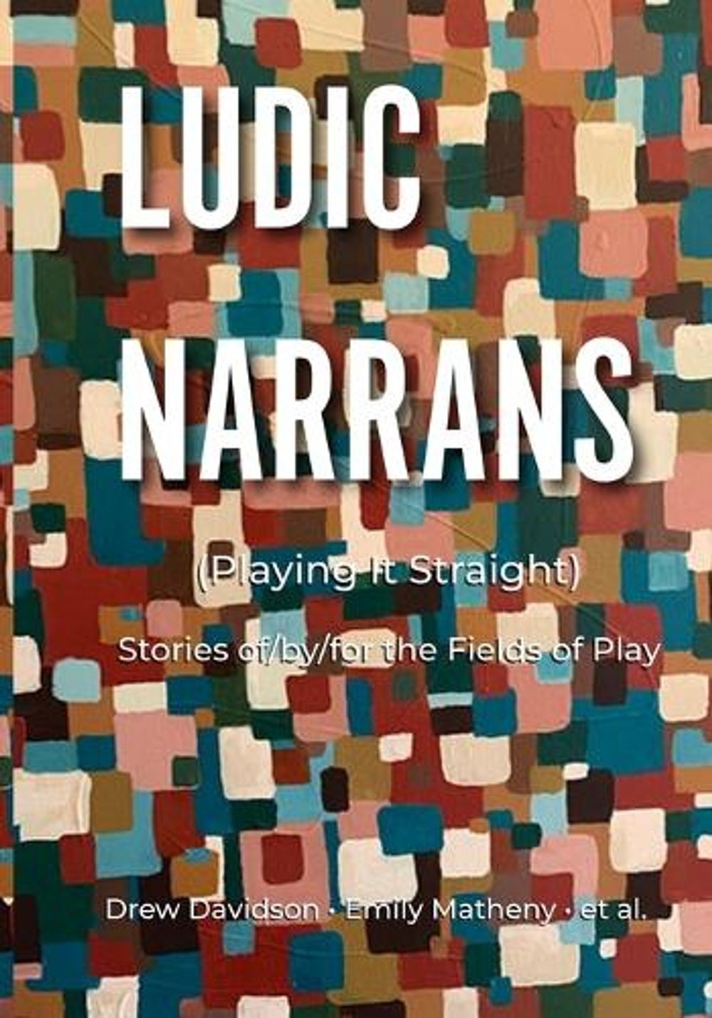 Ludic Narrans (Playing It Straight): Stories of/by/for the Fields of Play by Dre