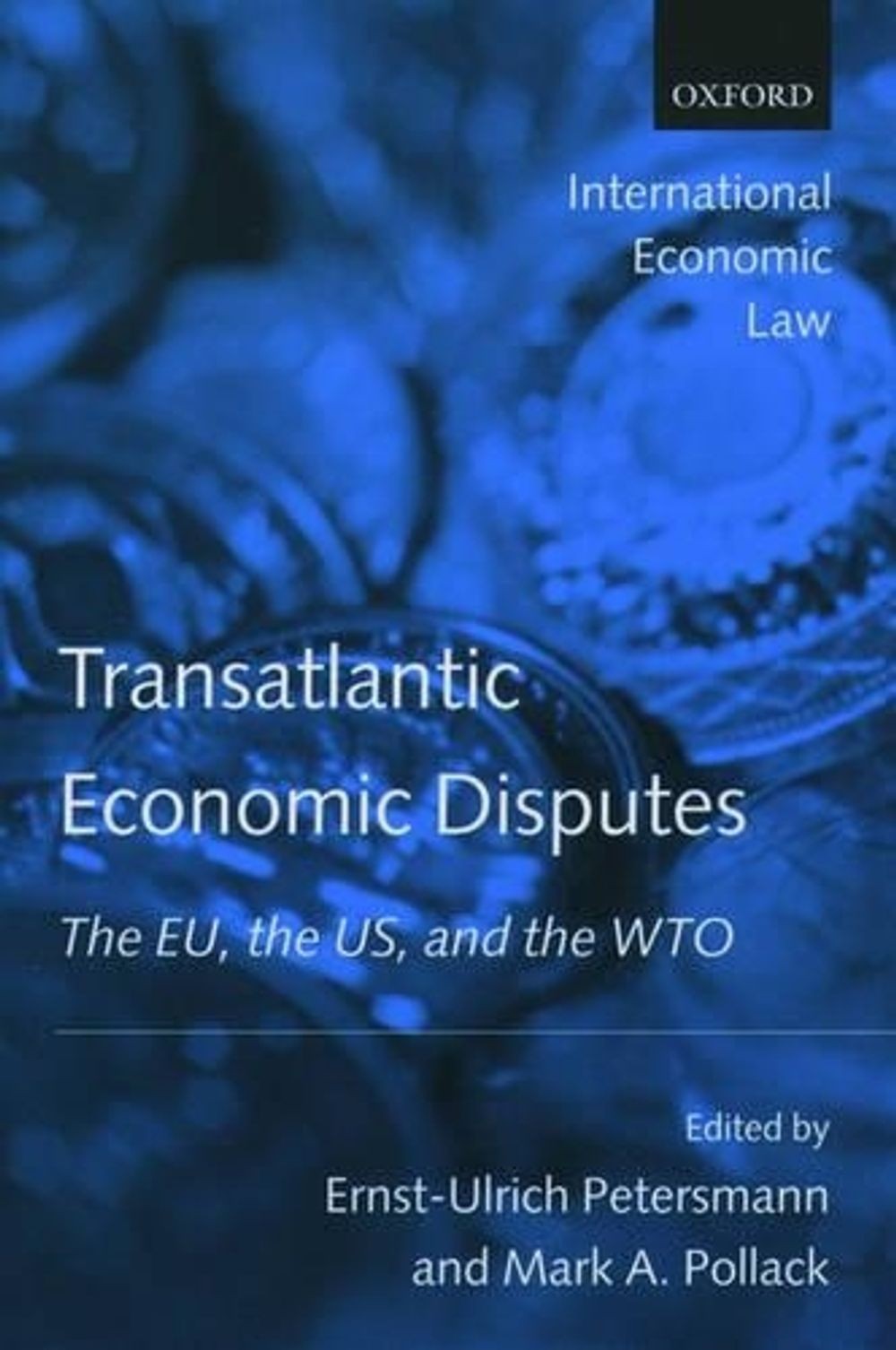 Transatlantic Economic Disputes: The EU, the US, and the WTO by Ernst-Ulrich Pet