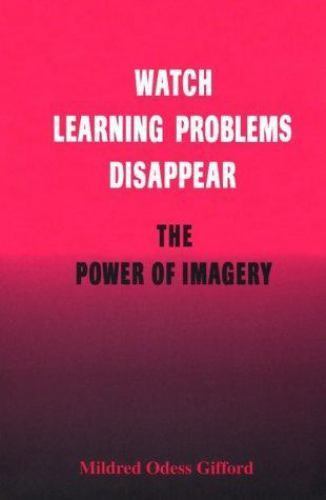 Watch Learning Problems Disappear: The Power of Imagery, Gifford, Mildred Odess,