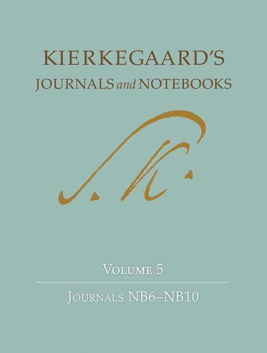 Kierkegaard’s Journals and Notebooks, Volume 5: Journals NB6-NB10