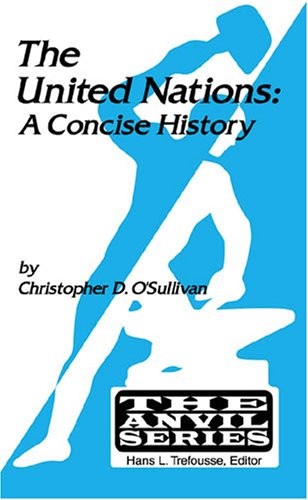 THE UNITED NATIONS: A CONCISE HISTORY (ANVIL SERIES By Christopher D. O’sullivan