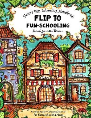 Moms Fun-Schooling Handbook: Flip to Fun-Schooling – An Idea Book Col – GOOD
