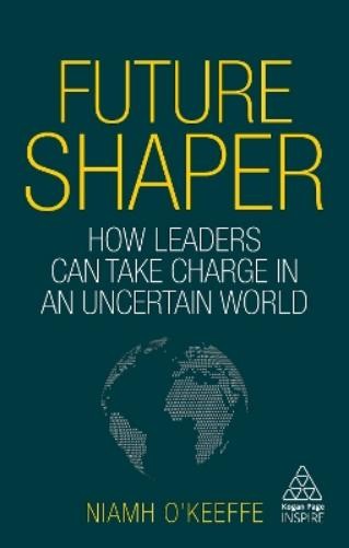 Niamh O’Keeffe Future Shaper (Paperback) Kogan Page Inspire