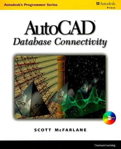 AUTOCAD DATABASE CONNECTIVITY (AUTODESK’S PROGRAMMER By Scott Mcfarlane **Mint**