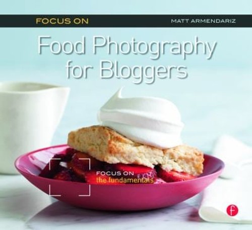 Focus on Food Photography for Bloggers : Focus on the Fundamental