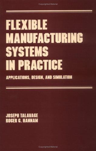 Flexible Manufacturing Systems in Practice: Design: Analysis and Simulation …