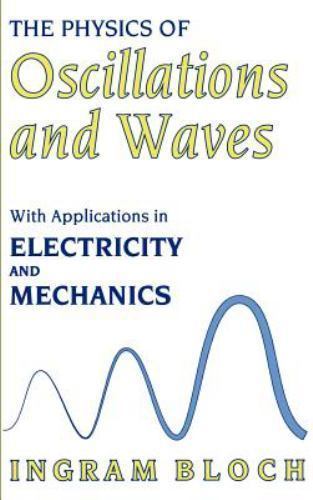 Physics of Oscillations and Waves : With Applications in Electricity and Mech…