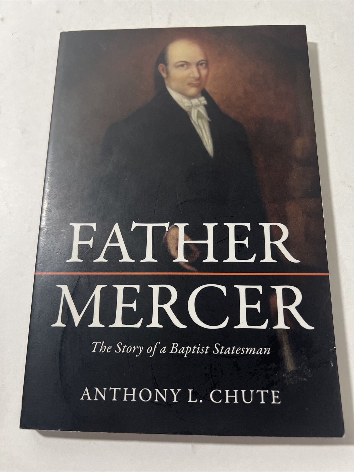 FATHER MERCER : The Story of a Baptist Statesman by Anthony L. Chute (2011, Pb)