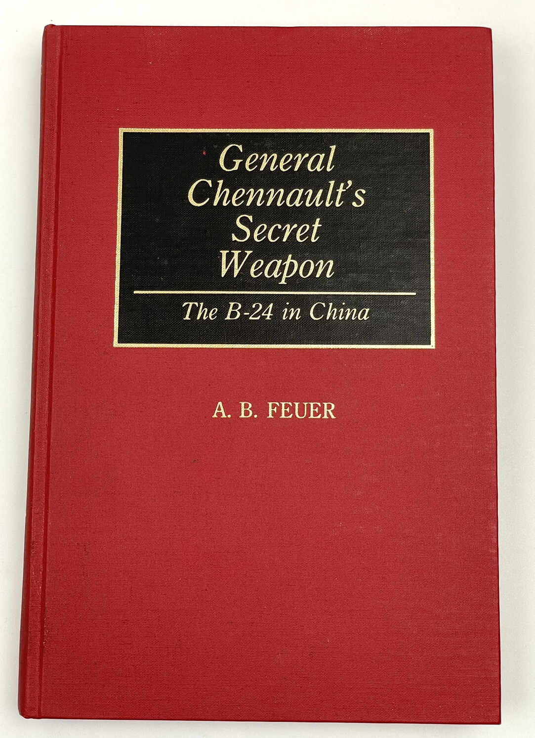 General Chennault’s Secret Weapon : The B-24 in China Hardcover Book Feuer