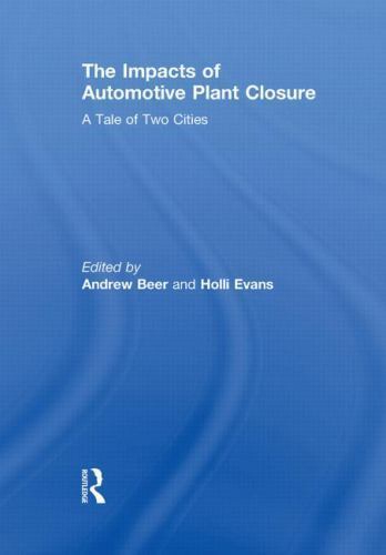 Impacts of Automotive Plant Closure : A Tale of Two Cities, Paperback by Beer…