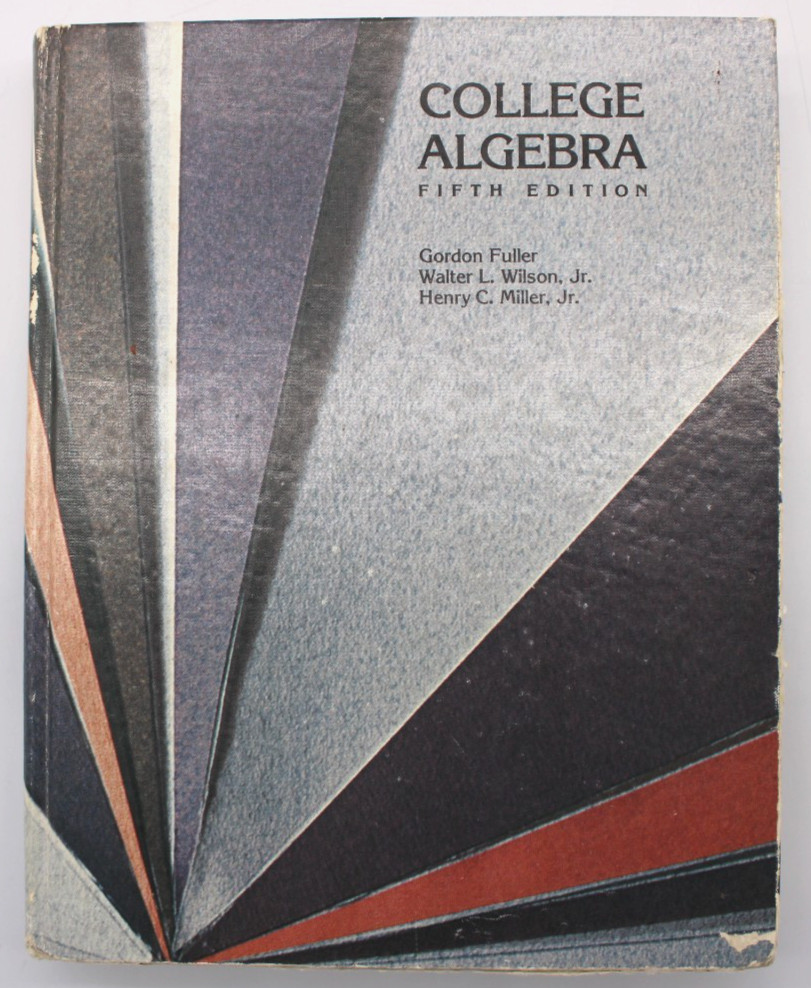 College Algebra By Gordon Fuller, Walter L. Wilson Jr. and Henry C. Miller Jr.