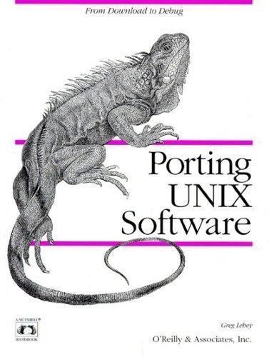 Nutshell Handbooks Ser.: Porting UNIX Software : From Download to Debug by Greg