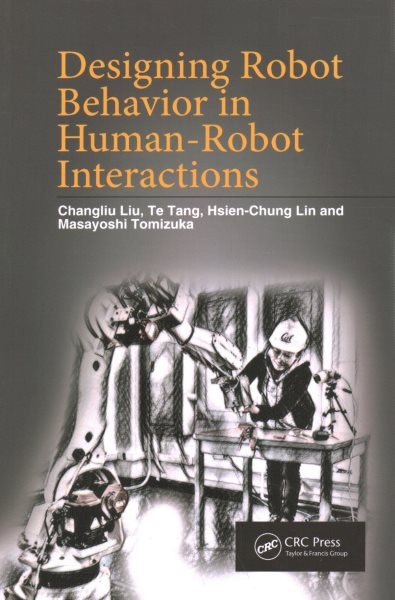 Designing Robot Behavior in Human-Robot Interactions, Paperback by Liu, Chang…