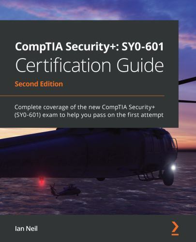 CompTIA Security+: SY0-601 Certification Guide: Complete coverage of the new Co